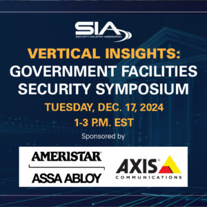 SIA Vertical Insights Government Facilities Symposium Tuesday, Dec. 17, 2024 1-3 p.m. EST Sponsored by Ameristar and Axis Communications