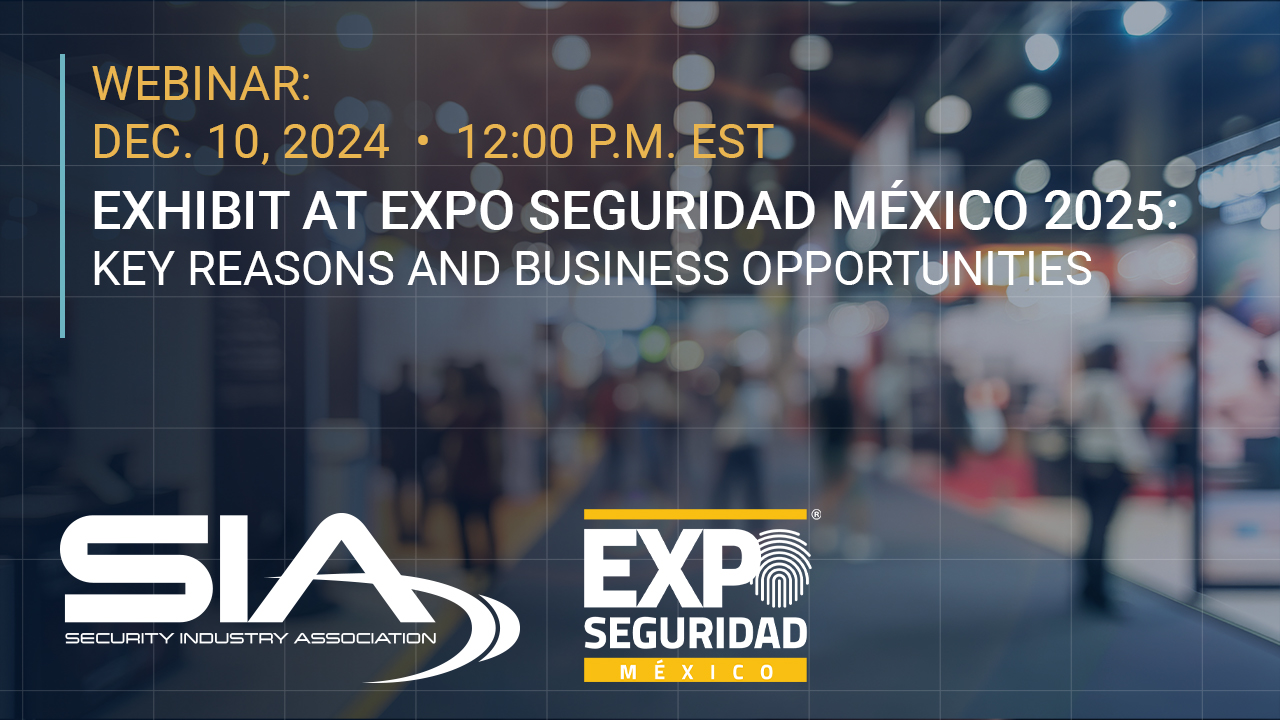 Webinar Dec. 10, 2024, 12-1 p.m. EST Exhibit at Expo Seguridad Mexico: Reasons and Business Opportunities