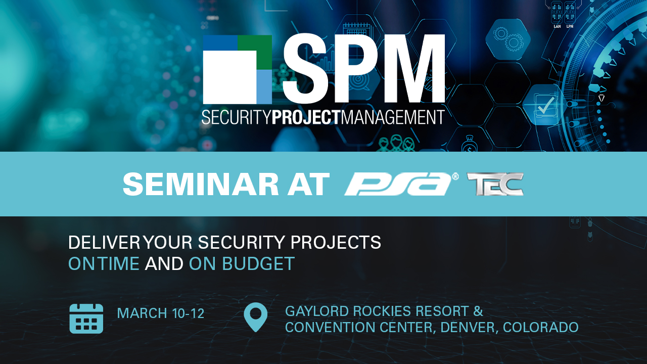 SPM: Security Project Management Seminar at PSA TEC Deliver your security projects on time and on budget March 10-12 Gaylord Rockies Resort & Convention Center, Denver, Colorado