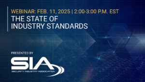 Webinar: Feb. 11, 2025, 2-3 p.m. EST The State of Industry Standards Presented by SIA: Security Industry Association