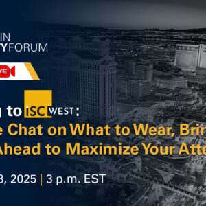 Heading to ISC West: A Coffee Chat on What to Wear, Bring and Plan Ahead to Maximize Your Attendance SIA Women in Security Forum LinkedIn Live March 3, 2025, 3 p.m. EST