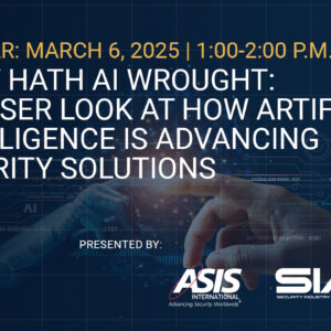 Webinar March 6, 2025, 1-2 p.m. EST What Hath AI Wrought: A Closer Look at How AI Is Advancing Security Solutions